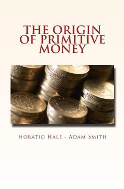 The Origin of Primitive Money: (with illustrations), Adam Smith - Paperback - 9781523984503