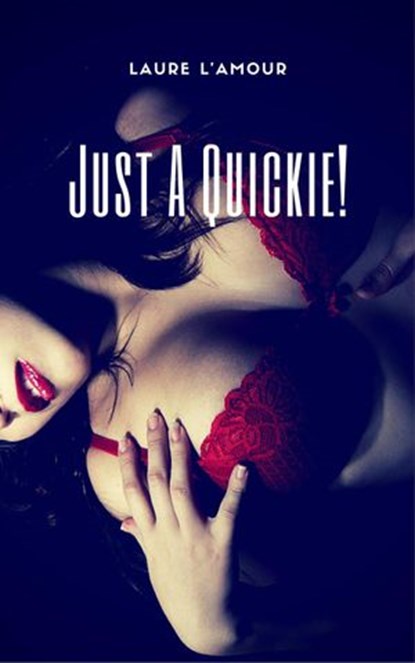Just A Quickie!, Laure L'Amour - Ebook - 9781524201470