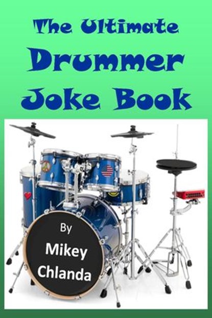 The Ultimate Drummer Joke Book, Mikey Chlanda - Ebook - 9781524208318