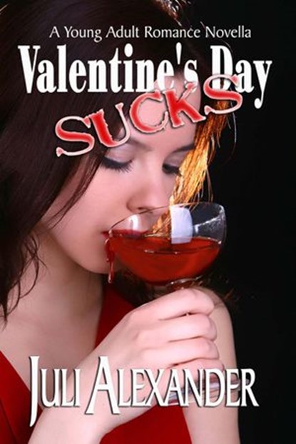 Valentine's Day Sucks (A Young Adult Romance Novella), Juli Alexander - Ebook - 9781524209377