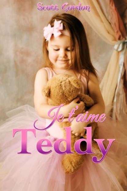 Je t’aime Teddy, Scott Gordon - Ebook - 9781524209841