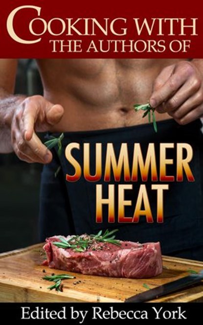 Cooking with the Authors of Summer Heat, Caridad Pineiro ; Nina Bruhns ; Jennifer Lowery ; Taylor Lee ; Traci Hall ; Stephanie Queen ; Alicia Street ; Kathy Ivan ; Jackie Ivie ; Michele Hauf ; Rachelle Ayala ; Katy Walters ; Melissa Keir ; Dani Haviland ; Jacquie Biggar - Ebook - 9781524212414
