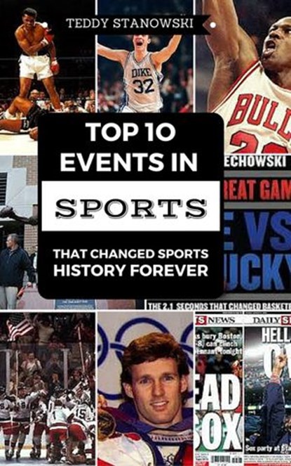 Top 10 Events In Sports That Changed Sports History Forever, Teddy Stanowski - Ebook - 9781524213800