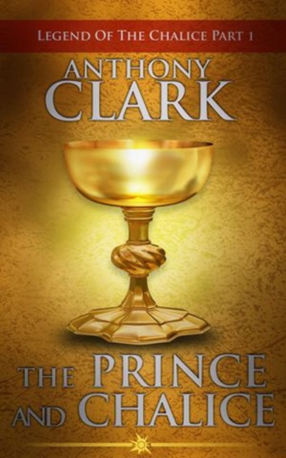 The Prince And The Chalice, Anthony Clark - Ebook - 9781524222192