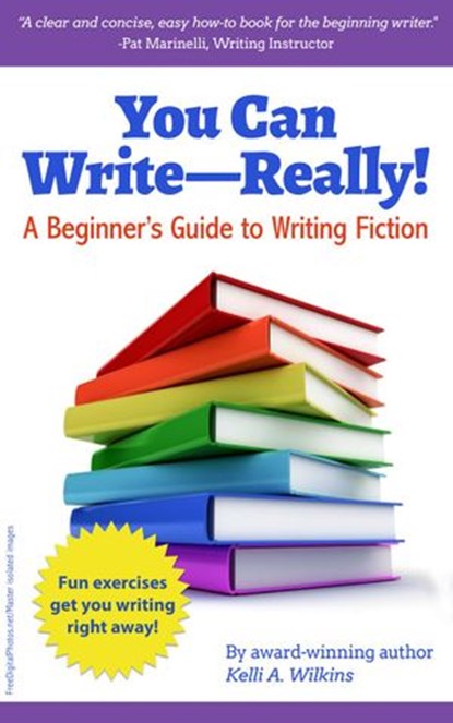 You Can Write Really! A Beginner’s Guide to Writing Fiction, Kelli A. Wilkins - Ebook - 9781524225742