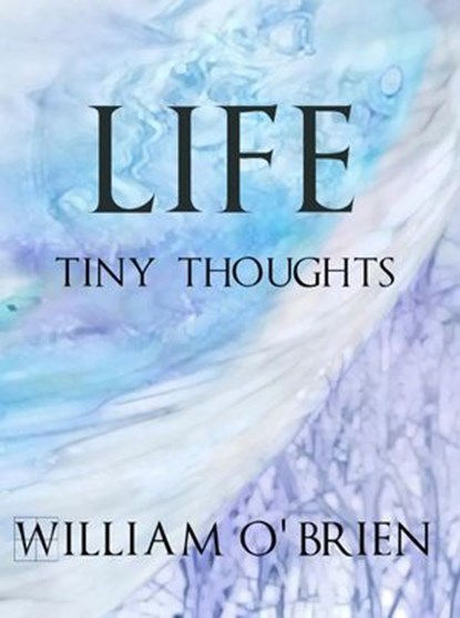 Life - Tiny Thoughts, William O'Brien - Ebook - 9781524230661