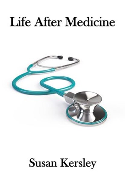 Life After Medicine, Susan Kersley - Ebook - 9781524232634