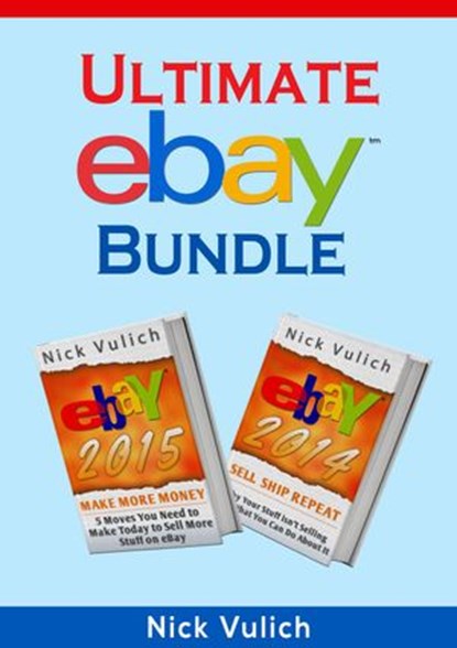 Ultimate eBay Bundle: eBay 2014 & eBay 2015, Nick Vulich - Ebook - 9781524242985