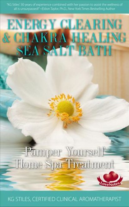 Energy Clearing & Chakra Healing Sea Salt Bath - Pamper Yourself Home Spa Treatment, KG STILES - Ebook - 9781524245900