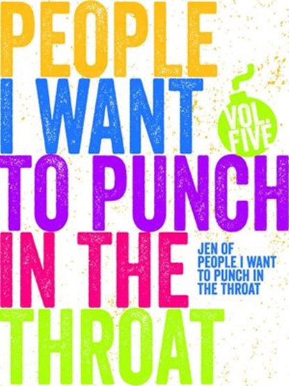 Just a FEW People I Want to Punch in the Throat (Vol #5), Jen Mann - Ebook - 9781524250997