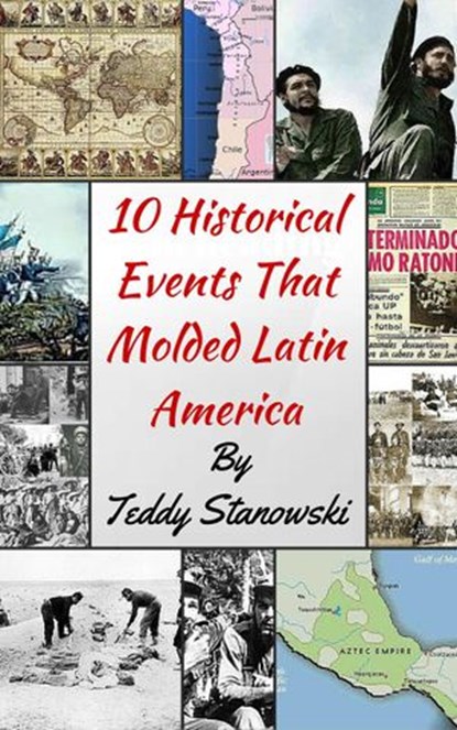 10 Historical Events That Molded Latin America, Teddy Stanowski - Ebook - 9781524252601