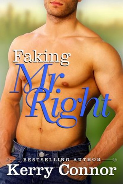 Faking Mr. Right, Kerry Connor - Ebook - 9781524268817