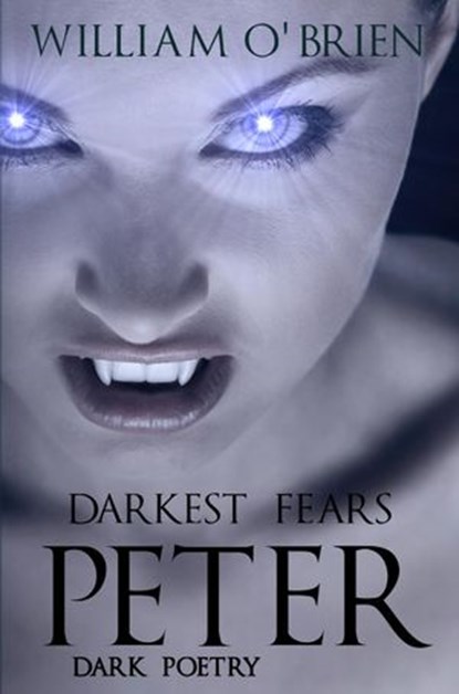 Peter: Darkest Fears - Dark Poetry, William O'Brien - Ebook - 9781524271824