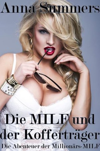 Die Abenteuer der Millionärs-MILF - Die MILF und der Kofferträger, Anna Summers - Ebook - 9781524276614