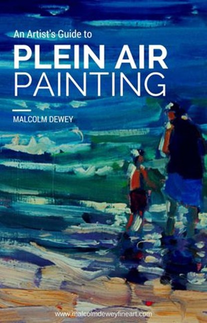 An Artist's Guide to Plein Air Painting, Malcolm Dewey - Ebook - 9781524280062