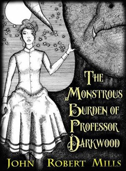 The Monstrous Burden of Professor Darkwood, John Robert Mills - Ebook - 9781524287016