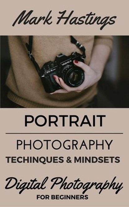 Portrait Photography Techniques & Mindsets, Mark Hastings - Ebook - 9781524288440