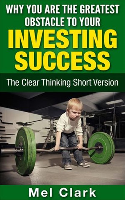 Why You Are the Greatest Obstacle to Your Investing Success, Mel Clark - Ebook - 9781524289737