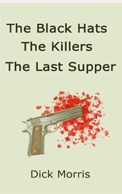 The Black Hats The Killers The Last Supper, Dick Morris - Ebook - 9781524289782