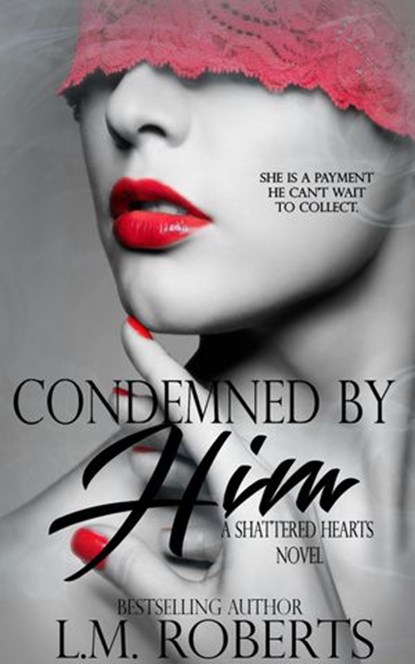 Condemned By Him: A Dark Erotic Romance, L.M. Roberts - Ebook - 9781524291518