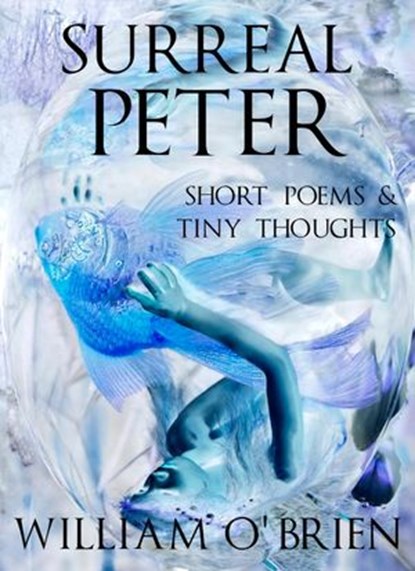 Surreal Peter: Short Poems & Tiny Thoughts, William O'Brien - Ebook - 9781524295578