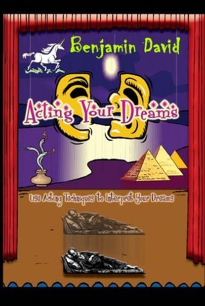 Acting Your Dreams: Using Acting Techniques to Interpret Your Dreams, Benjamin David - Ebook - 9781524297534