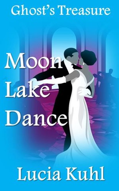 Moon Lake Dance, Ghost Treasure, Lucia Kuhl - Ebook - 9781524297893