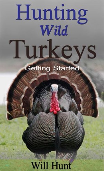 Hunting Wild Turkeys, Will Hunt - Ebook - 9781524298807