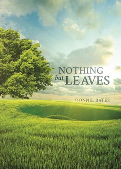 Nothing But Leaves, Donnie Bates - Ebook - 9781524299798