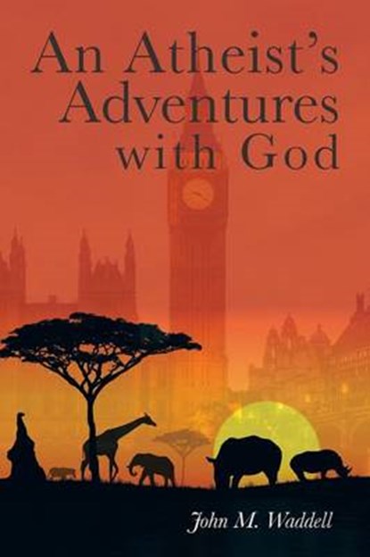 An Atheist's Adventures with God, John Waddell - Overig - 9781524515843