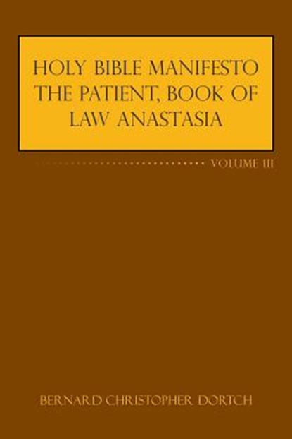 Holy Bible Manifesto the Patient, Book of Law Anastasia, Bernard Christopher Dortch - Paperback - 9781524627645