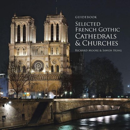 Guidebook Selected French Gothic Cathedrals and Churches, Richard Moore ; Sawon Hong - Paperback - 9781524644314