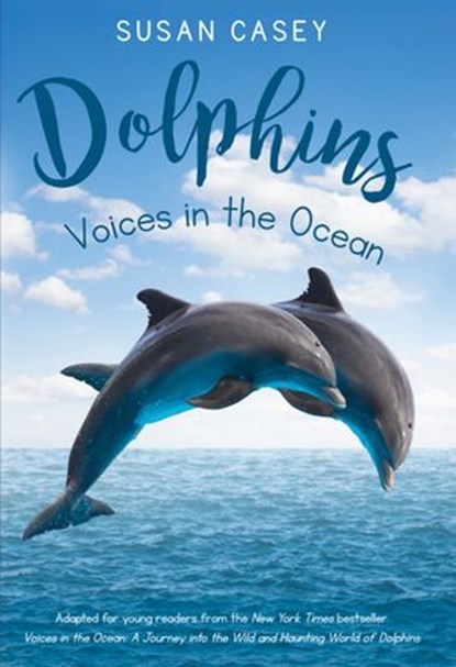 Dolphins: Voices in the Ocean, Susan Casey - Ebook - 9781524700874