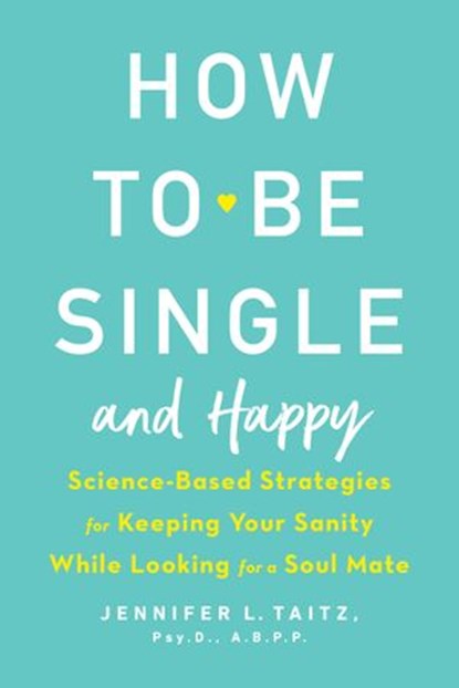How to Be Single and Happy, Jennifer Taitz - Ebook - 9781524704810