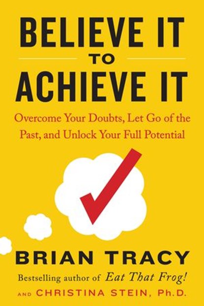 Believe It to Achieve It, Brian Tracy ; Christina Stein - Ebook - 9781524704872
