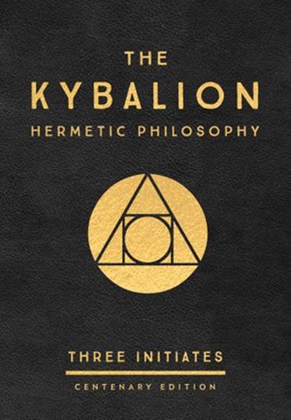 The Kybalion: Centenary Edition, Three Initiates - Ebook - 9781524705695