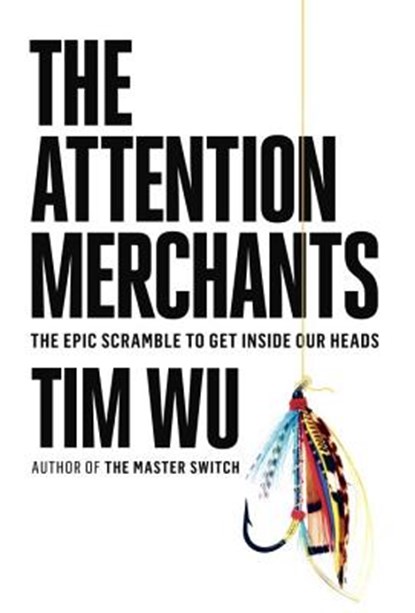The Attention Merchants, WU,  Tim - AVM - 9781524709242