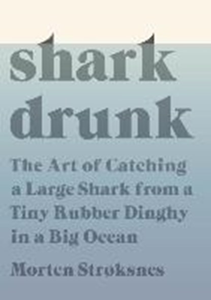 Shark Drunk, STROKSNES,  Morten ; Strøksnes, Morten - Paperback - 9781524711238