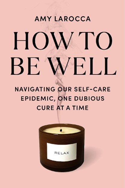 How to Be Well, Amy Larocca - Paperback - 9781524712839