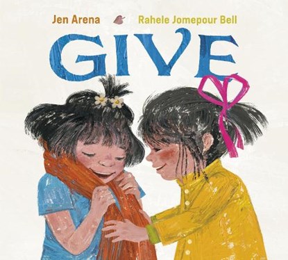 Give, Jen Arena ; Rahele Jomepour Bell - Gebonden - 9781524714994