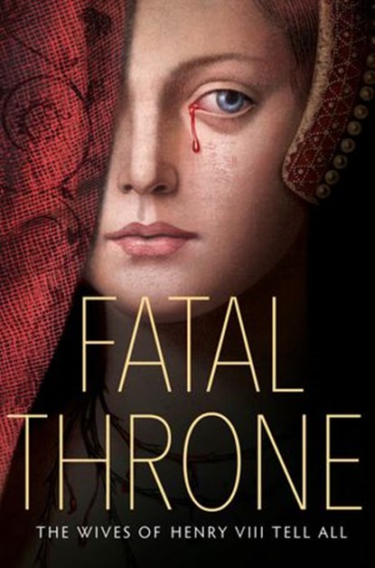 Fatal Throne: The Wives of Henry VIII Tell All, Candace Fleming ; Stephanie Hemphill ; Lisa Ann Sandell ; Jennifer Donnelly ; Linda Sue Park ; Deborah Hopkinson ; M. T. Anderson - Ebook - 9781524716219