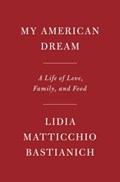 My American Dream | Lidia Matticchio Bastianich | 