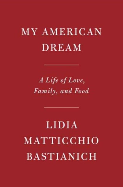 My American Dream, Lidia Matticchio Bastianich - Gebonden - 9781524731618