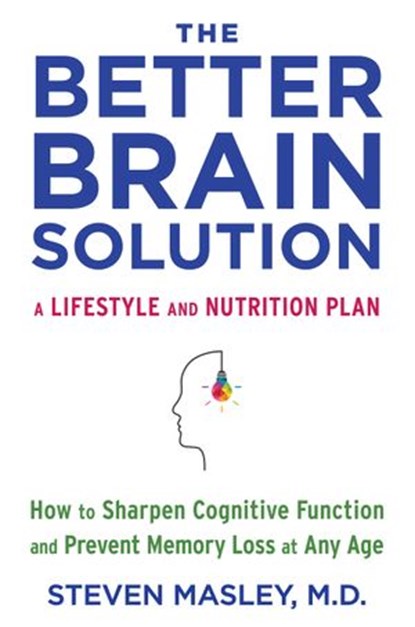 The Better Brain Solution, Steven Masley M.D. - Ebook - 9781524732394
