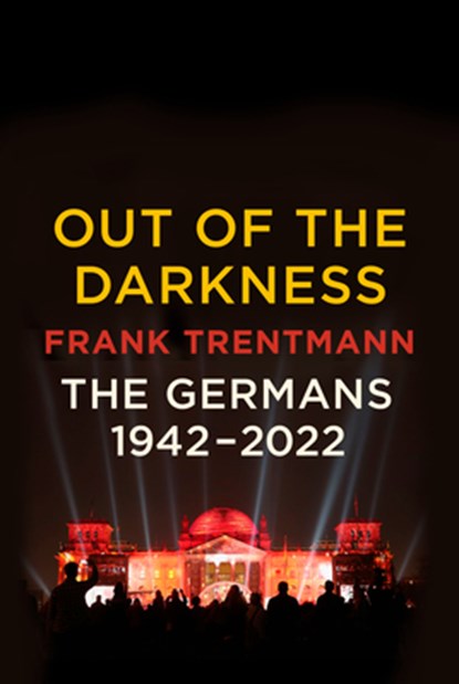 Out of the Darkness: The Germans, 1942-2022, Frank Trentmann - Gebonden - 9781524732912