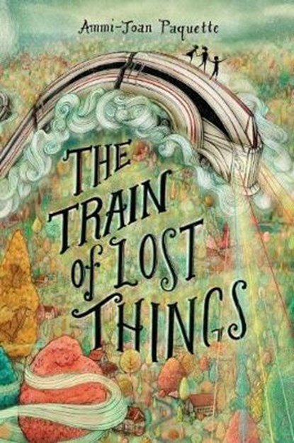 The Train of Lost Things, PAQUETTE,  Ammi-Joan - Gebonden - 9781524739393