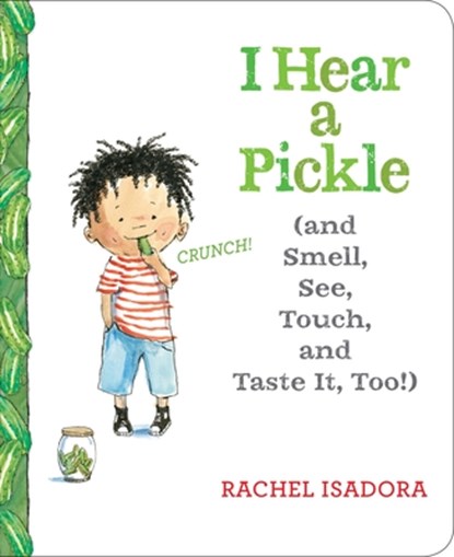 I Hear a Pickle and Smell, See, Touch, & Taste It, Too!, Rachel Isadora - Gebonden - 9781524739584