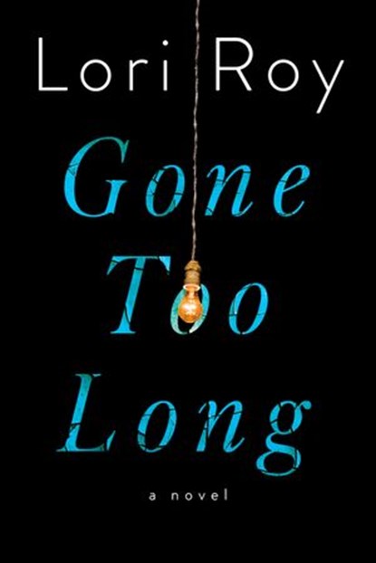 Gone Too Long, Lori Roy - Ebook - 9781524741976