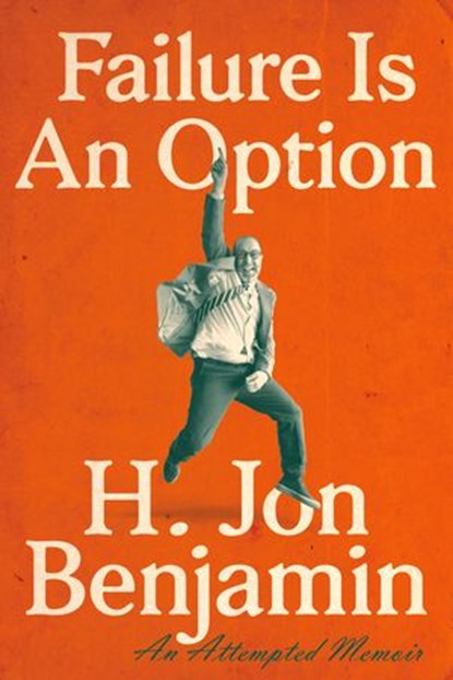 Failure Is an Option, H. Jon Benjamin - Ebook - 9781524742171