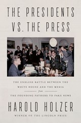 The Presidents vs. the Press - Harold Holzer - 9781524745271